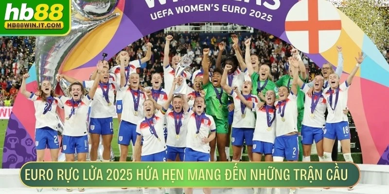 Euro Rực Lửa 2025 Hấp Dẫn, Kịch Tính Không Thể Bỏ Lỡ Euro rực lửa 2025 hứa hẹn mang đến những trận cầu đỉnh cao