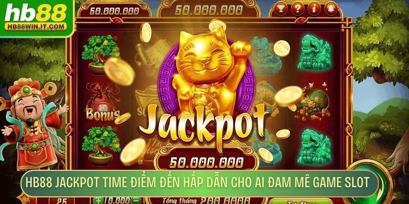HB88 Jackpot Time - Cơ Hội Trúng Lớn Từ Game Nổ Hũ HB88 jackpot time là điểm đến hấp dẫn cho những ai đam mê game slot