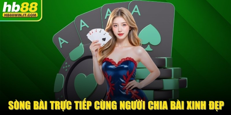 Trang chủ Sòng bài trực tiếp HB88 cùng người chia bài xinh đẹp, quyến rũ