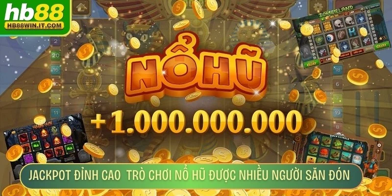 Jackpot Đỉnh Cao - Trải Nghiệm Game Nổ Hũ Đỉnh Nhất Jackpot đỉnh cao đang trở thành trò chơi nổ hũ được nhiều người săn đón