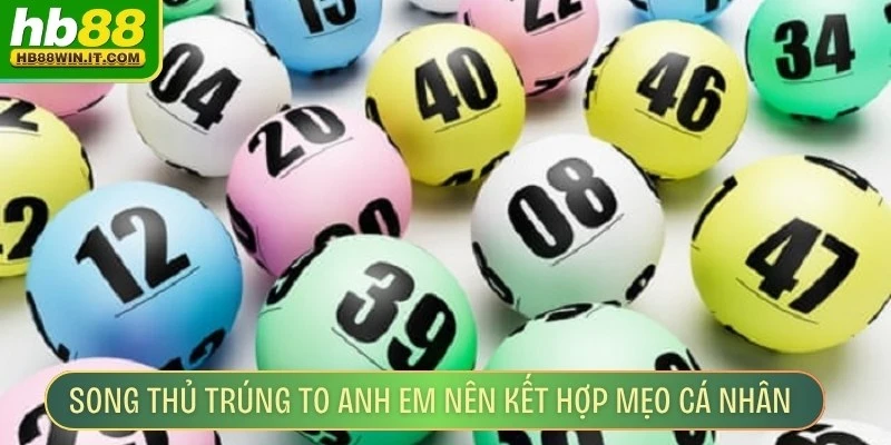 Song Thủ Trúng To - Bí Quyết Đánh Giúp Đề Thủ Thắng Lớn Song thủ trúng to anh em nên kết hợp mẹo cá nhân, xu hướng thị trường